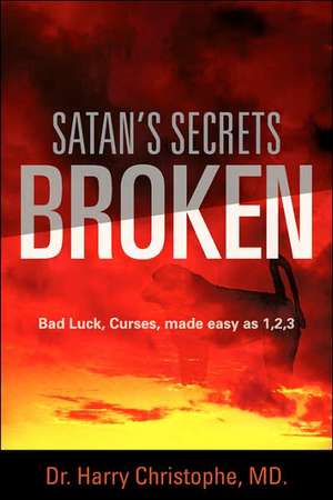 Satan's Secrets Broken de MD Dr Harry Christophe