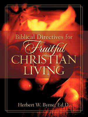 Biblical Directives for Fruitful Christian Living de Herbert W. Byrne