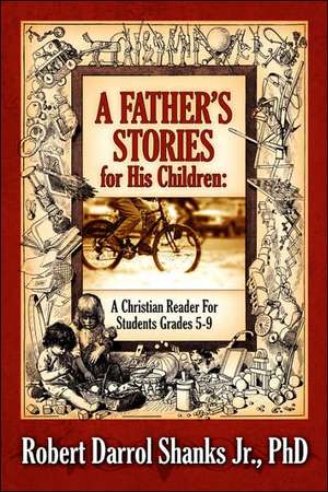 A Father's Stories for His Children: A Christian Reader for Students Grades 5-9 de Robert Jr. Shanks