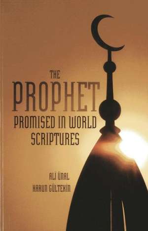 The Prophet Promised in World Scriptures: Asiya, Mary, Khadija, Fatima de Harun Gultekin