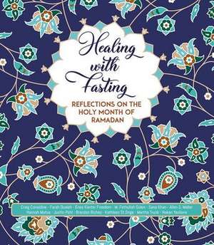 Healing with Fasting: Reflections on the Holy Month of Ramadan de Hakan Yesilova