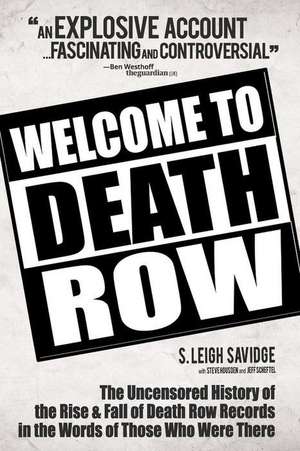 Welcome To Death Row: The Uncensored Oral History of Death Row Records in the Words of Those Who Were There de Steve Housden