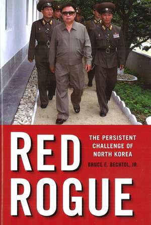 Red Rogue: The Persistent Challenge of North Korea de Bruce E. Bechtol, Jr.