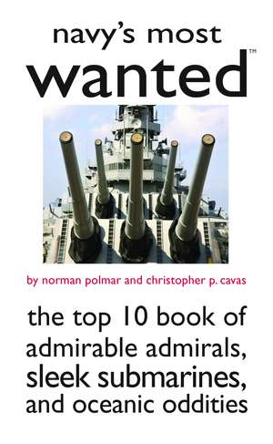 Navy's Most Wanted: The Top 10 Book of Admirable Admirals, Sleek Submarines, and Other Naval Oddities de Norman Polmar