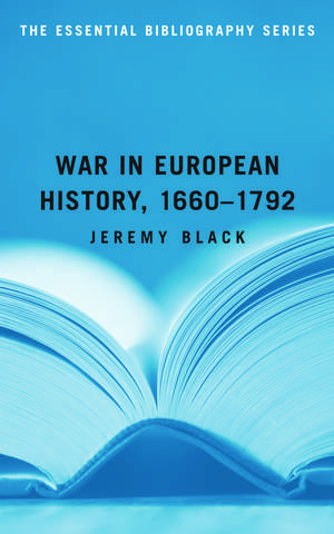 War in European History, 1660-1792: The Essential Bibliography de Jeremy Black