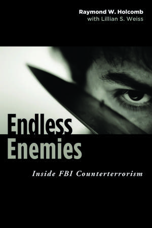 Endless Enemies: Inside FBI Counterterrorism de Raymond Holcomb