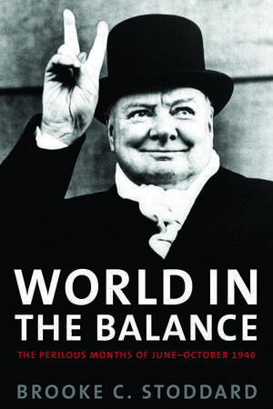 World in the Balance: The Perilous Months of June-October 1940 de Brooke C. Stoddard