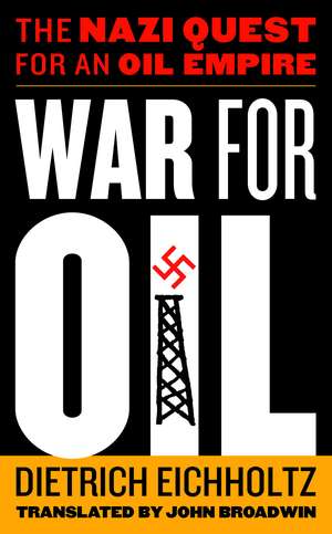 War for Oil: The Nazi Quest for an Oil Empire de Dietrich Eichholtz