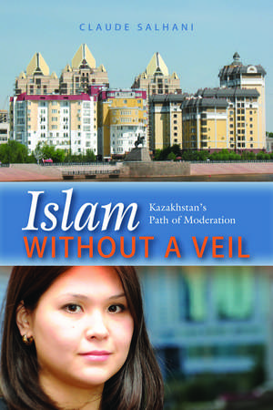 Islam Without a Veil: Kazakhstan's Path of Moderation de Claude Salhani