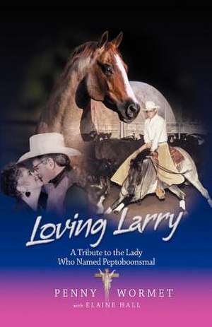 Loving Larry: A Tribute to the Lady Who Named Peptoboonsmal de Penny Wormet