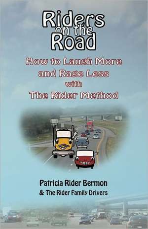 Riders on the Road: How to Laugh More and Rage Less with the Rider Method de Patricia Rider Bermon