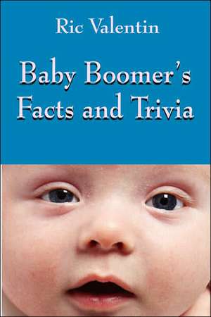 Baby Boomer's Facts and Trivia de Ric Valentin