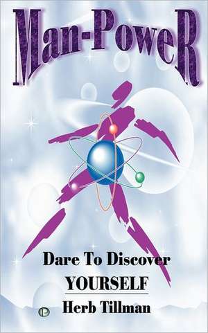 Man-Power: Dare to Discover Yourself de Herb Tillman