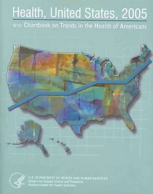 Health, United States: With Chartbook on Trends in the Health of Americans de US Department of Health and Human Servic