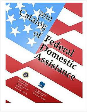 Catalog of Federal Domestic Assistance 2010- Basic Manual Looseleaf de General Services Administration