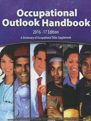 Occupational Outlook Handbook, 2016-2017, Paperbound de Bureau Of Labor Statistics