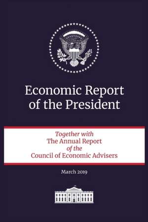 Economic Report of the President 2019 de Executive Office Of The President