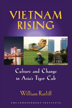 Vietnam Rising: Culture and Change in Asia's Tiger Cub de William Ratliff