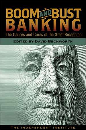 Boom and Bust Banking: The Causes and Cures of the Great Recession de David M. Beckworth