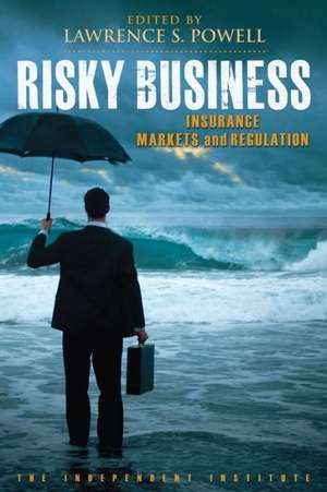 Risky Business: Insurance Markets and Regulation de Lawrence S. Powell