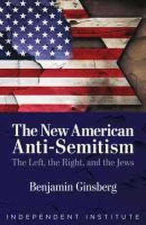 The New American Anti-Semitism de Benjamin Ginsberg