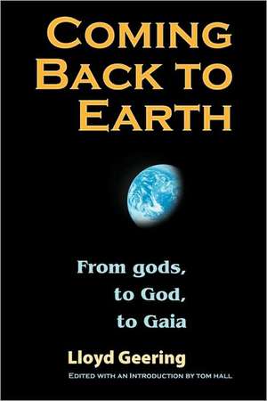 Coming Back to Earth: From Gods, to God, to Gaia de Lloyd Geering