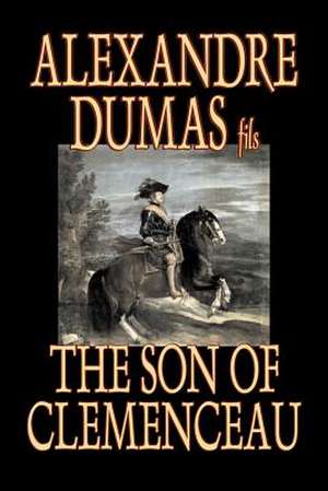 The Son of Clemenceau by Alexandre Dumas, Fiction, Literary de Alexandre Dumas Fils