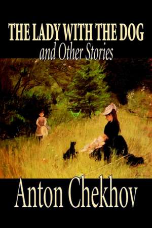 The Lady with the Dog and Other Stories de Anton Pavlovich Chekhov