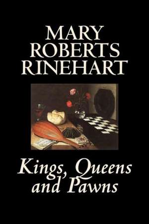 Kings, Queens and Pawns by Mary Roberts Rinehart, History de Mary Roberts Rinehart