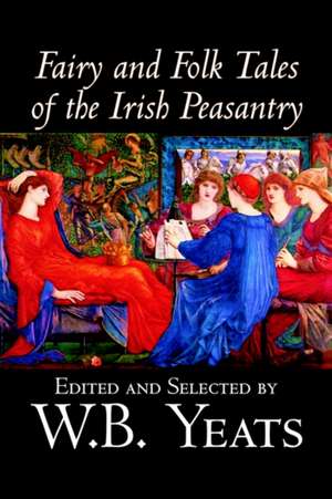 Fairy and Folk Tales of the Irish Peasantry de William Butler Yeats