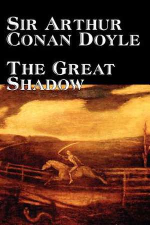 The Great Shadow by Arthur Conan Doyle, Fiction, Historical de Arthur Conan Doyle