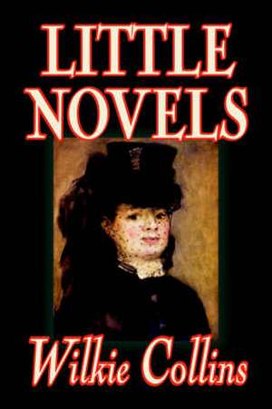 Little Novels by Wilkie Collins, Fiction, Classics, Literary, Mystery & Detective de Wilkie Collins