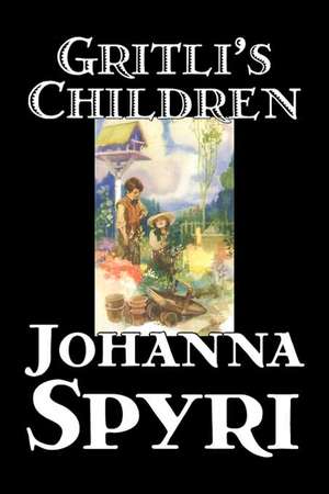 Gritli's Children by Johanna Spyri, Fiction, Family de Johanna Spyri