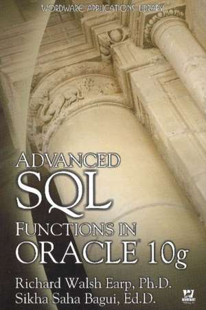 Advanced SQL Functions in Oracle 10g de Richard Walsh Earp