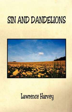 Sin and Dandelions de Lawrence Harvey