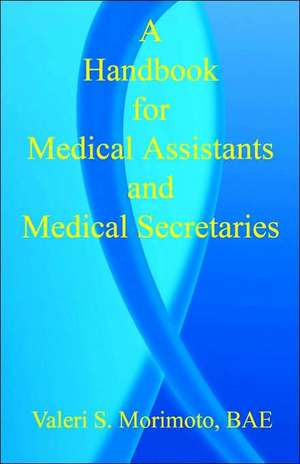 A Handbook for Medical Assistants and Medical Secretaries de Valeri S. Morimoto