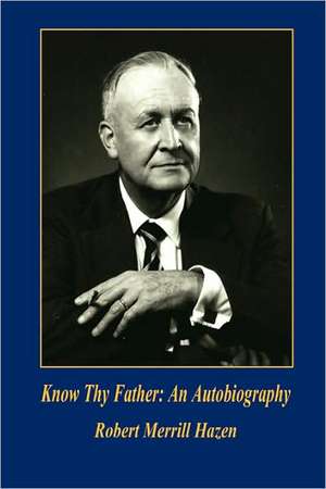 Know Thy Father: An Autobiography de Robert Merrill Hazen