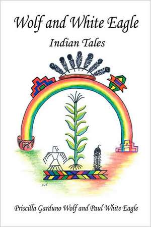 Wolf and White Eagle - Indian Tales de Priscilla Garduno Wolf