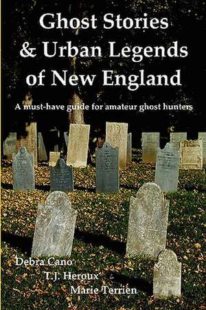 Ghost Stories & Urban Legends of New England de Debra Cano