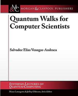 Quantum Walks for Computer Scientists de Salvador Elias Venegas-Andraca