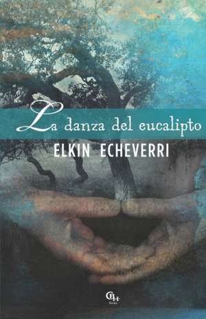 La danza del eucalipto de Elkin E. Echeverri