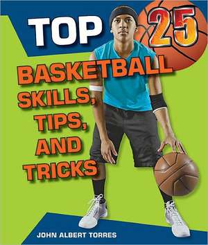 Top 25 Basketball Skills, Tips, and Tricks de John Albert Torres