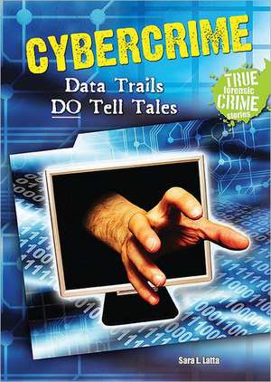 Cybercrime: Data Trails Do Tell Tales de Sara L. Latta