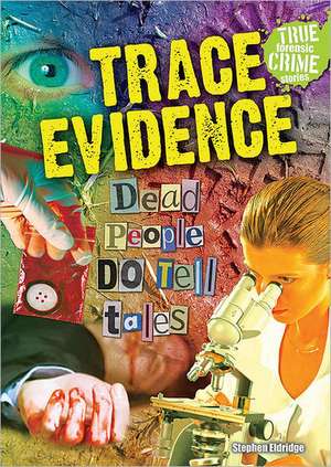 Trace Evidence: Dead People Do Tell Tales de Stephen Eldridge