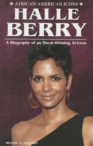 Halle Berry: A Biography of an Oscar-Winning Actress de Michael A. Schuman