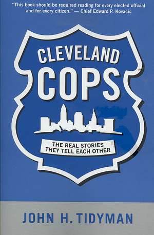 Cleveland Cops: The Real Stories They Tell Each Other de John H. Tidyman