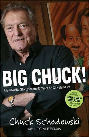 Big Chuck!: My Favorite Stories from 47 Years on Cleveland TV de Chuck Schodowski