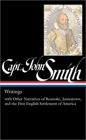 Captain John Smith: Writings with Other Narratives of Roanoke, Jamestown, and the First Settlement of America de John Smith