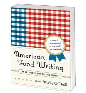 American Food Writing: An Anthology with Classic Recipes de Molly O'Neill