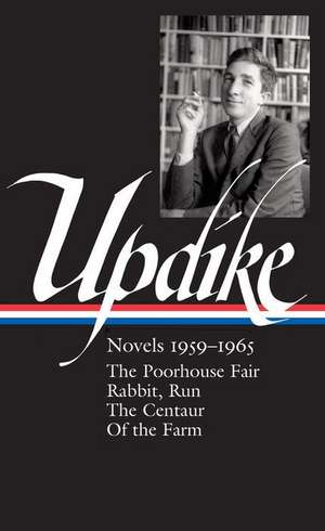 John Updike: Novels 1959-1965 (Loa #311): The Poorhouse Fair / Rabbit, Run / The Centaur / Of the Farm de John Updike